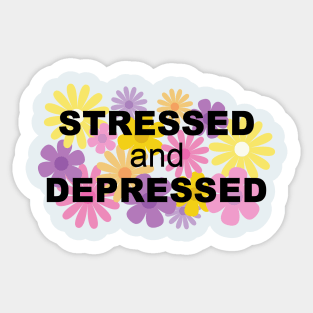 Stressed and Depressed Sticker